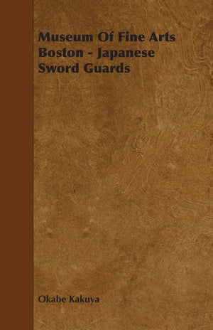 ŷKoboŻҽҥȥ㤨Museum Of Fine Arts Boston - Japanese Sword GuardsŻҽҡ[ Okabe Kakuya ]פβǤʤ1,122ߤˤʤޤ