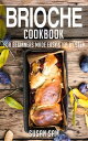 Brioche Cookbook Book3, for beginners made easy step by step