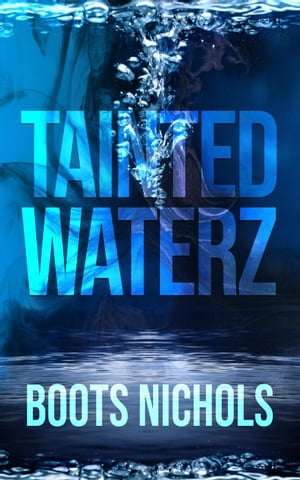 Tainted Waterz【電子書籍】[ Boots Nichols 