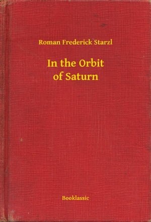 In the Orbit of SaturnŻҽҡ[ Roman Frederick Starzl ]