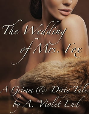The Wedding of Mrs Fox, a Grimm & Dirty Tale