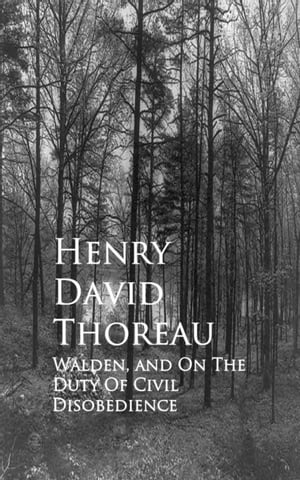 Walden, and On The Duty Of Civil Disobedience Bestsellers and famous Books【電子書籍】[ Henry David Thoreau ]