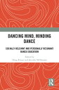 Dancing Mind, Minding Dance Socially Relevant and Personally Resonant Dance Education【電子書籍】