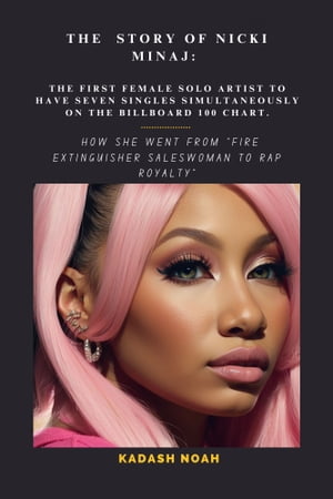 The Story of Nicki Minaj: The First Female Solo Artist To Have Seven Singles Simultaneously On The Billboard 100 Chart.