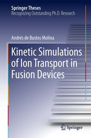 Kinetic Simulations of Ion Transport in Fusion DevicesŻҽҡ[ Andr?s de Bustos Molina ]