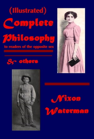 Complete Philosophy to readers of the opposite sex & others (Illustrated)