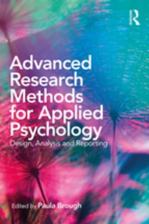 Advanced Research Methods for Applied Psychology Design, Analysis and Reporting