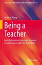 Being a Teacher From Technicist to Existential Accounts, in conversation with Jean-Paul Sartre【電子書籍】 Alison M. Brady