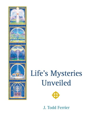 Lifes Mysteries Unveiled【電子書籍】 J Todd Ferrier