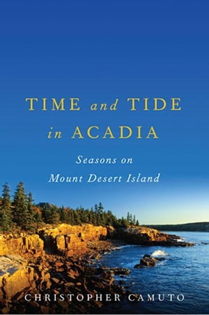 Time and Tide in Acadia: Seasons on Mount Desert Island