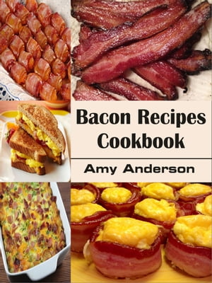 Bacon Recipes Cookbook【電子書籍】[ Amy An