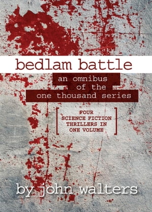 Bedlam Battle: An Omnibus of the One Thousand Series【電子書籍】[ John Walters ]