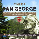 Chief Dan George - Poet, Actor Public Speaker of the Tsleil-Waututh Tribe Canadian History for Kids True Canadian Heroes - Indigenous People Of Canada Edition【電子書籍】 Professor Beaver