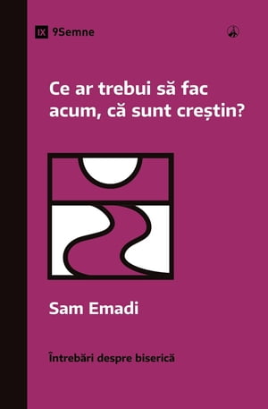 Ce ar trebui să fac acum, că sunt creștin? (What Should I Do Now That I'm a Christian?) (Romanian)
