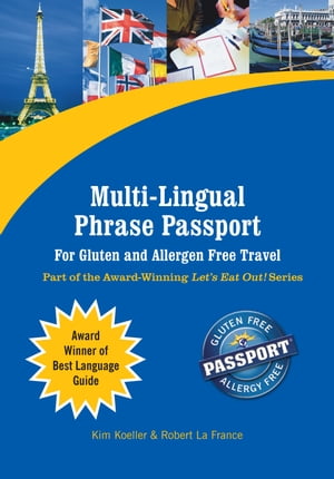 Multi-Lingual Phrase Passport for Gluten and Allergen Free Travel Part of the Award-Winning Let's Eat Out! Series【電子書籍】[ Kim Koeller ]