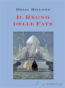 Il regno delle fate【電子書籍】[ Delia Bellone ]