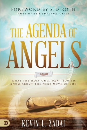 The Agenda of Angels What the Holy Ones Want You to Know About the Next Move【電子書籍】[ Kevin Zadai ]