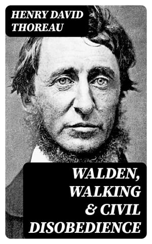 Walden, Walking & Civil Disobedience 3 Thoreau Classics【電子書籍】[ Henry David Thoreau ]