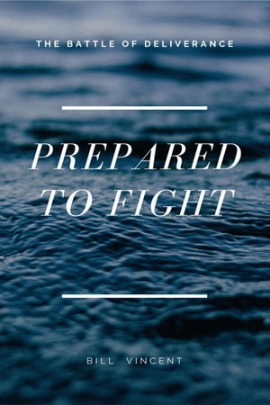 Prepared to Fight The Battle of DeliveranceŻҽҡ[ Bill Vincent ]