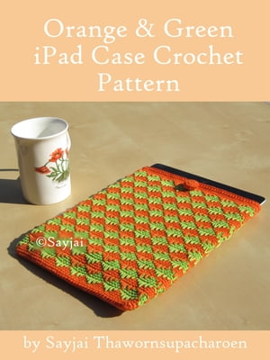 ŷKoboŻҽҥȥ㤨Orange and Green iPad Sleeve Crochet PatternŻҽҡ[ Sayjai Thawornsupacharoen ]פβǤʤ100ߤˤʤޤ