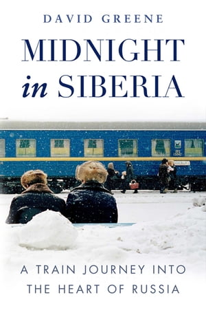Midnight in Siberia A Train Journey into the Heart of Russia【電子書籍】[ Greene ]