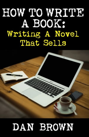 How To Write A Book: Writing A Novel That Sells