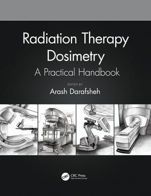 Radiation Therapy Dosimetry A Practical Handbook【電子書籍】