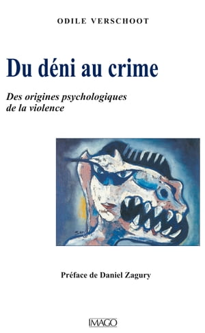 Du d?ni au crime : Des origines psychologiques de la violence【電子書籍】[ Odile Verschoot ]
