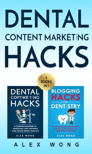 Dental Marketing Hacks: 2 Books in 1: Includes Dental Copywriting Hacks & Blogging Hacks for Dentistry