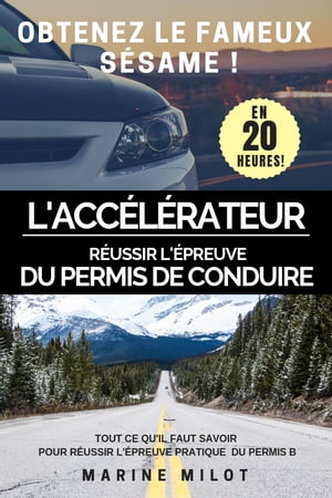 L'acc?l?rateur du permis de conduire Livre d'accompagnement pour r?ussir l'?preuve du permis de conduire!