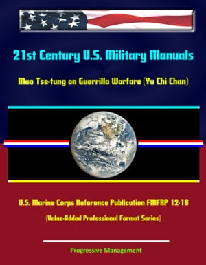 21st Century U.S. Military Manuals: Mao Tse-tung on Guerrilla Warfare (Yu Chi Chan) U.S. Marine Corps Reference Publication FMFRP 12-18 (Value-Added Professional Format Series)