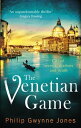The Venetian Game a haunting thriller set in the heart of Italy 039 s most secretive city【電子書籍】 Philip Gwynne Jones