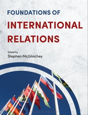 Foundations of International Relations【電子書籍】 Stephen McGlinchey