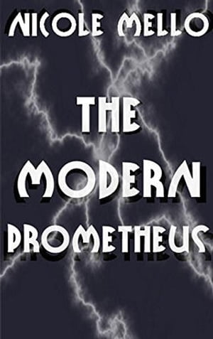 The Modern Prometheus【電子書籍】[ Nicole Mello ]
