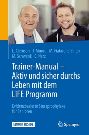 Trainer-Manual - Aktiv und sicher durchs Leben mit dem LiFE Programm Evidenzbasierte Sturzprophylaxe f?r Senioren