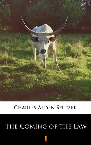 The Coming of the Law【電子書籍】[ Charles Alden Seltzer ]