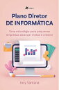 Plano Diretor de Inform?tica Uma estrat?gia para pequenas empresas alcan?ar metas e crescer