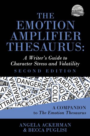 The Emotion Amplifier Thesaurus: A Writer's Guide to Character Stress and Volatility