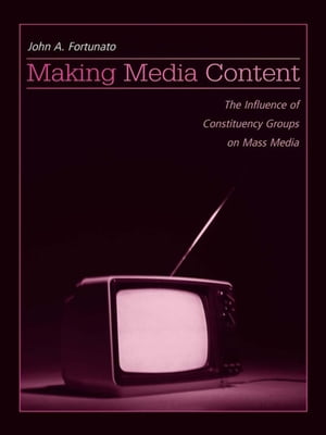 Making Media Content The Influence of Constituency Groups on Mass Media