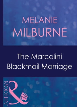 The Marcolini Blackmail Marriage (The Marcolini Men, Book 1) (Mills &Boon Modern)Żҽҡ[ Melanie Milburne ]