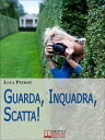 Guarda, Inquadra, Scatta! Guida Creativa alla Fo