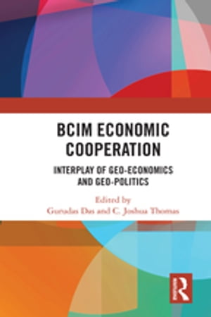 BCIM Economic Cooperation Interplay of Geo-economics and Geo-politics【電子書籍】