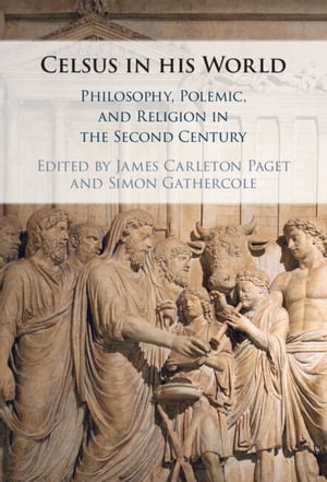 Celsus in his World Philosophy, Polemic and Religion in the Second CenturyŻҽҡ