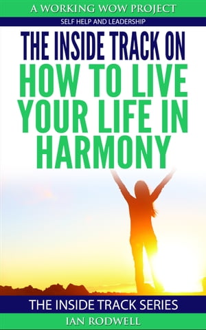 The Inside Track on How to Live Your Life in Harmony