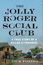 The Jolly Roger Social Club A True Story of a Killer in Paradise【電子書籍】 Nick Foster