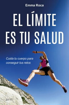 El l?mite es tu salud Cuida tu cuerpo para conseguir tus retos【電子書籍】[ Emma Roca ]