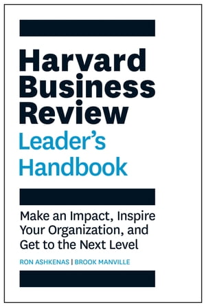 Harvard Business Review Leader's Handbook Make an Impact, Inspire Your Organization, and Get to the Next Level