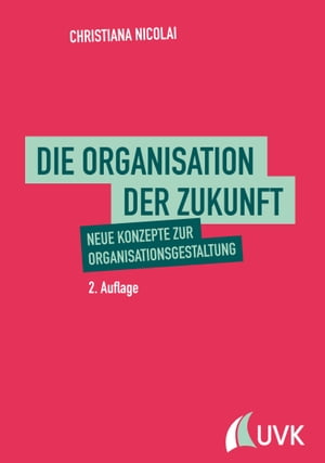 Die Organisation der Zukunft Neue Konzepte zur Organisationsgestaltung