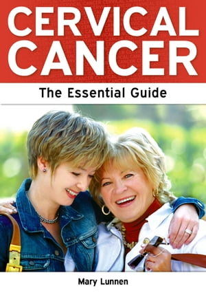Cervical Cancer: The Essential Guide