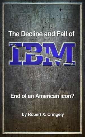 The Decline and Fall of IBM